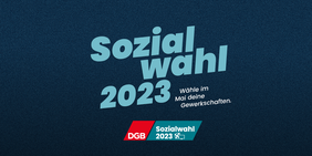 Teaser Sozialwahl 2023 mit Beschriftung "Wähle im Mai deine Gewerkschaften" mit DGB-Logo in blau
