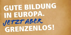 Europawahlkampagne 2019. Schriftzug "Gute Bildung in Europa. Jetzt aber grenzenlos!"