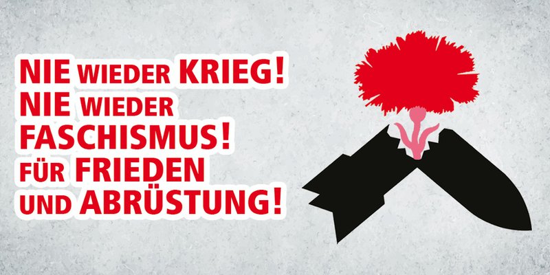  Grafik einer zerbrochenen Rakete, aus der eine rote Nelke wächst. Daneben der Text: "Nie wieder Krieg! Nie wieder Faschismus! Für Frieden und Abrüstung!"
