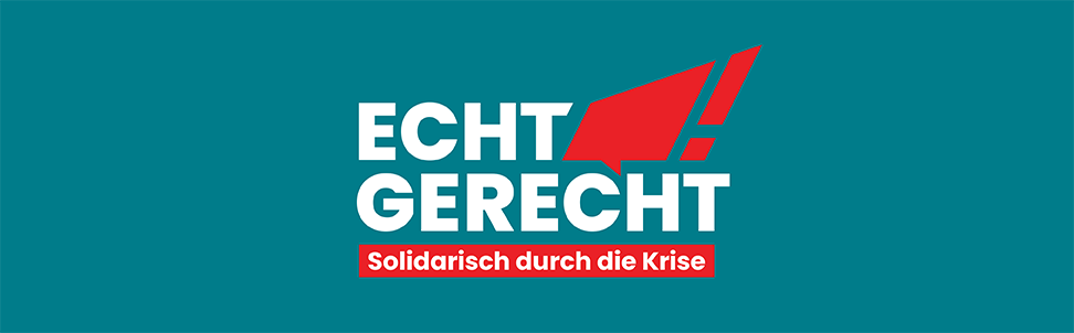 Grafik zeigt eine Farbfläche mit Text: Echt gerecht - solidarisch durch die Krise!