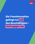 Text: "Die Transformation gelingt nur mit den Beschäftigten – nicht gegen sie."